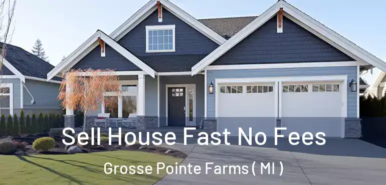  Sell House Fast No Fees Grosse Pointe Farms ( MI )