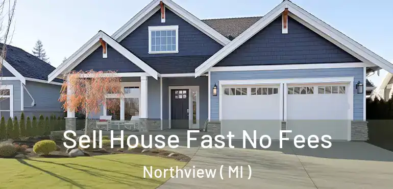  Sell House Fast No Fees Northview ( MI )