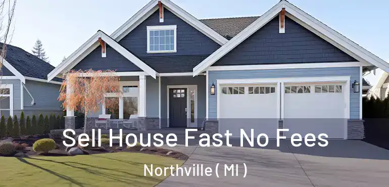 Sell House Fast No Fees Northville ( MI )