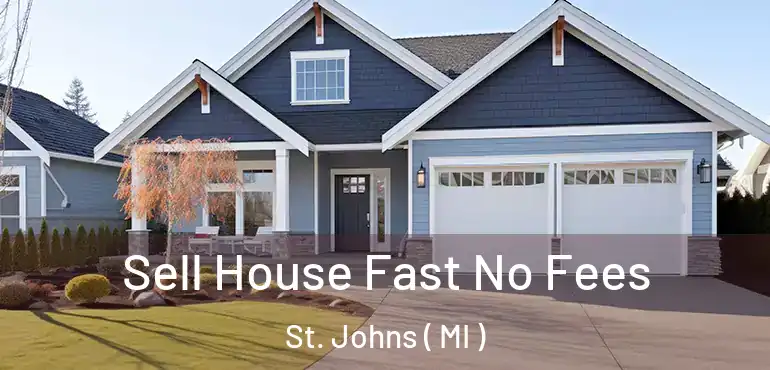  Sell House Fast No Fees St. Johns ( MI )