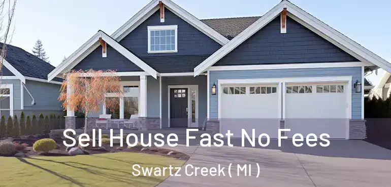  Sell House Fast No Fees Swartz Creek ( MI )