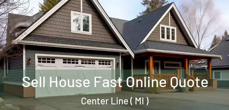  Sell House Fast Online Quote Center Line ( MI )