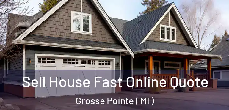  Sell House Fast Online Quote Grosse Pointe ( MI )