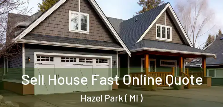  Sell House Fast Online Quote Hazel Park ( MI )