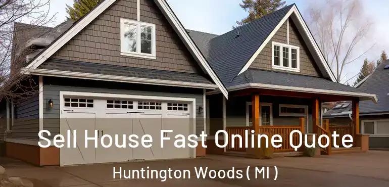  Sell House Fast Online Quote Huntington Woods ( MI )