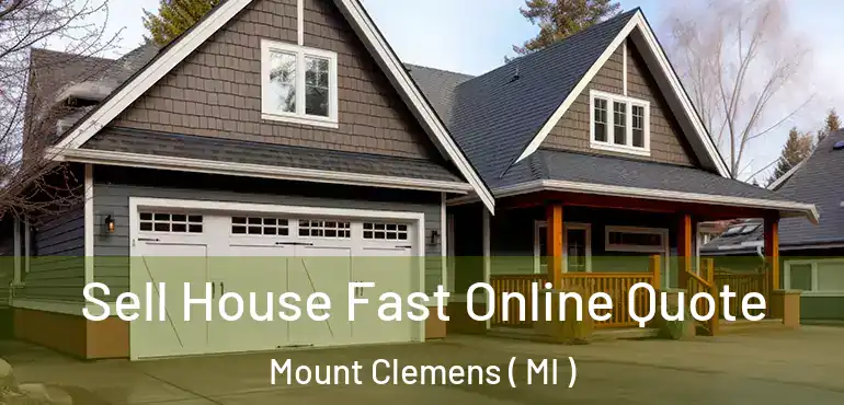  Sell House Fast Online Quote Mount Clemens ( MI )