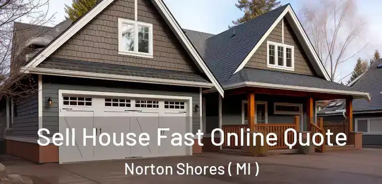  Sell House Fast Online Quote Norton Shores ( MI )