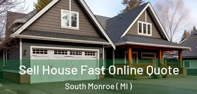 Sell House Fast Online Quote South Monroe ( MI )