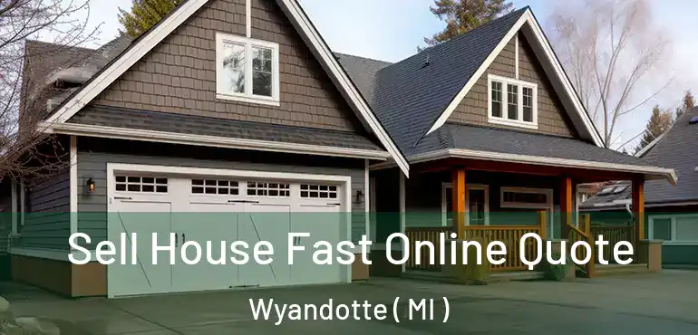  Sell House Fast Online Quote Wyandotte ( MI )