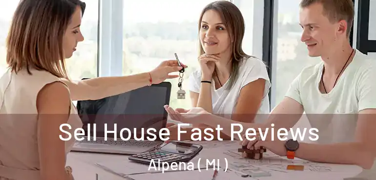  Sell House Fast Reviews Alpena ( MI )
