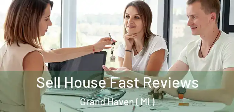  Sell House Fast Reviews Grand Haven ( MI )