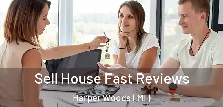  Sell House Fast Reviews Harper Woods ( MI )