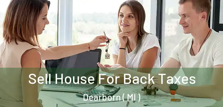 Sell House For Back Taxes Dearborn ( MI )