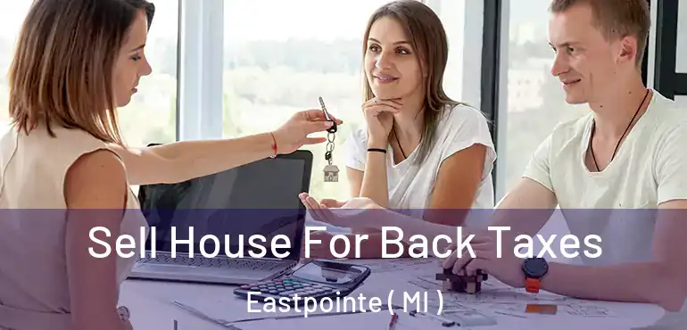  Sell House For Back Taxes Eastpointe ( MI )