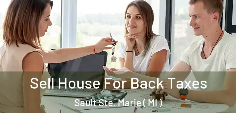  Sell House For Back Taxes Sault Ste. Marie ( MI )