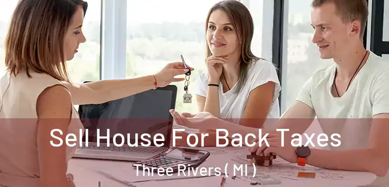  Sell House For Back Taxes Three Rivers ( MI )