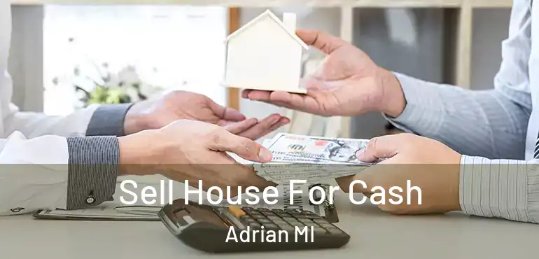  Sell House For Cash Adrian MI