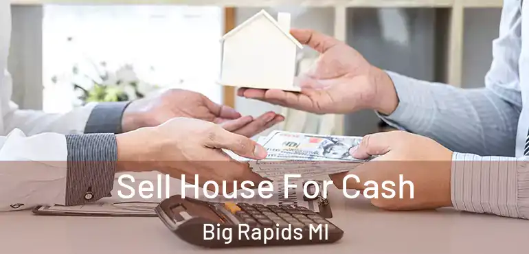  Sell House For Cash Big Rapids MI