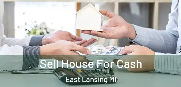  Sell House For Cash East Lansing MI