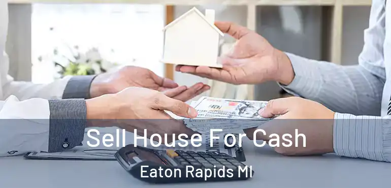  Sell House For Cash Eaton Rapids MI