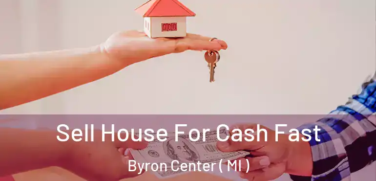  Sell House For Cash Fast Byron Center ( MI )