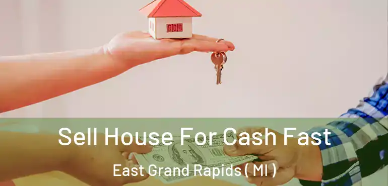  Sell House For Cash Fast East Grand Rapids ( MI )