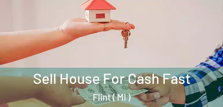  Sell House For Cash Fast Flint ( MI )