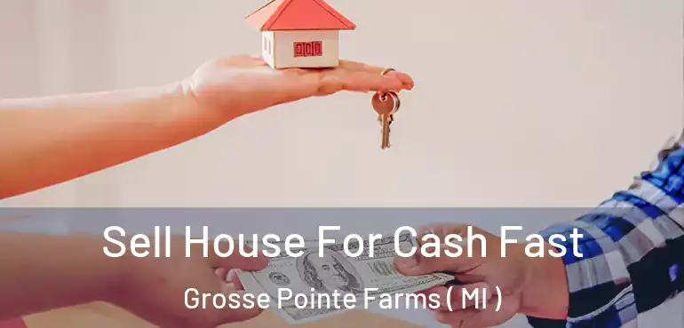  Sell House For Cash Fast Grosse Pointe Farms ( MI )