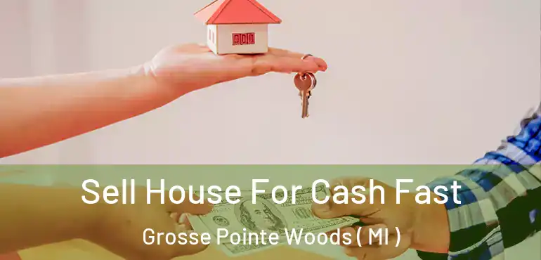  Sell House For Cash Fast Grosse Pointe Woods ( MI )