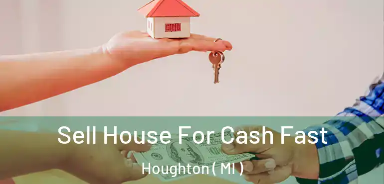  Sell House For Cash Fast Houghton ( MI )