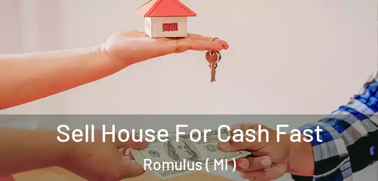  Sell House For Cash Fast Romulus ( MI )