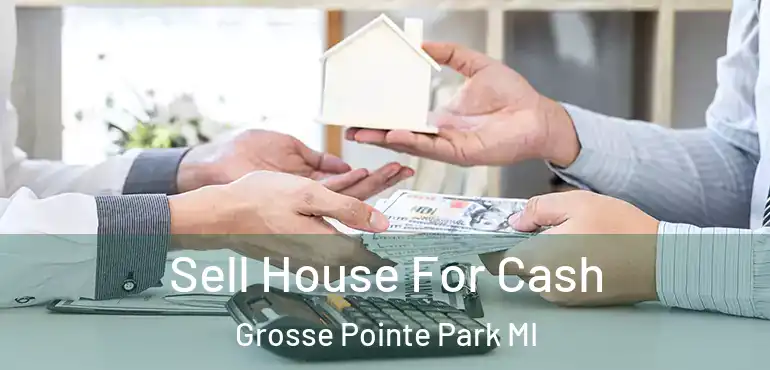  Sell House For Cash Grosse Pointe Park MI