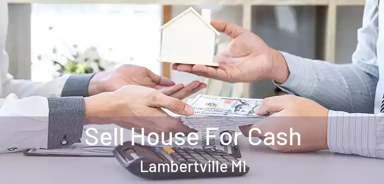  Sell House For Cash Lambertville MI