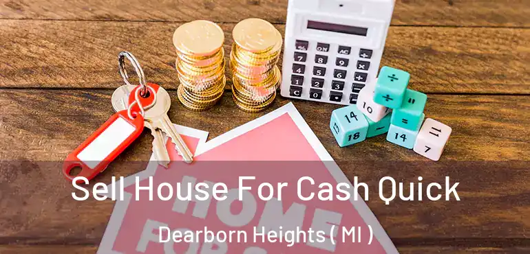  Sell House For Cash Quick Dearborn Heights ( MI )