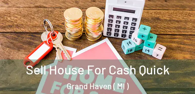  Sell House For Cash Quick Grand Haven ( MI )