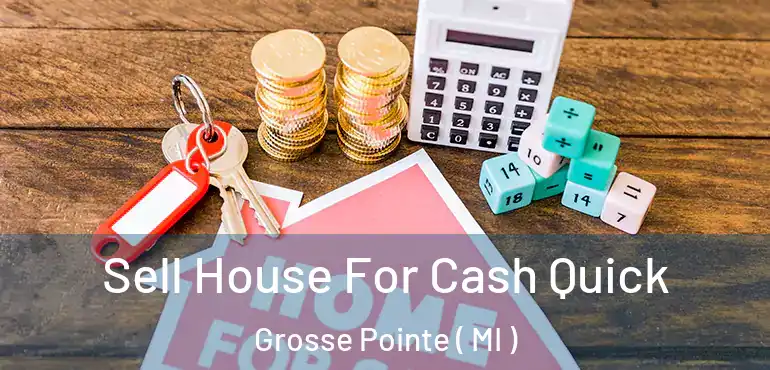  Sell House For Cash Quick Grosse Pointe ( MI )