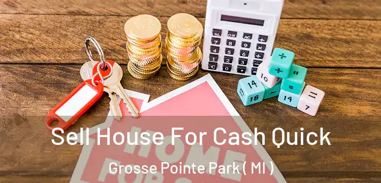 Sell House For Cash Quick Grosse Pointe Park ( MI )