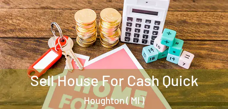  Sell House For Cash Quick Houghton ( MI )
