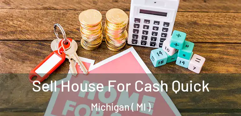  Sell House For Cash Quick Michigan ( MI )