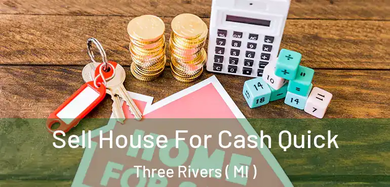  Sell House For Cash Quick Three Rivers ( MI )