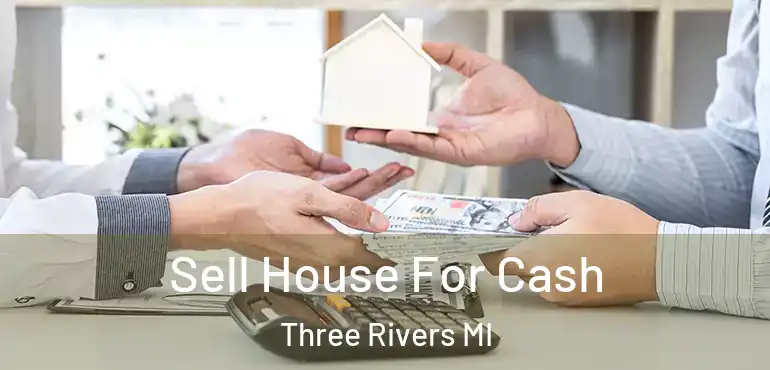  Sell House For Cash Three Rivers MI