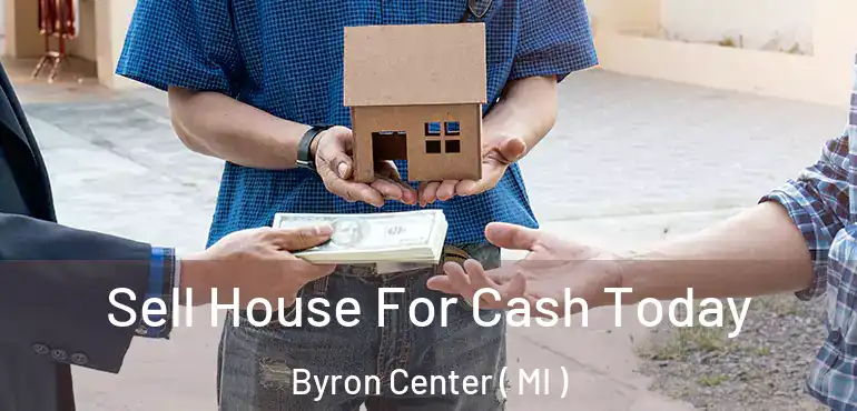  Sell House For Cash Today Byron Center ( MI )