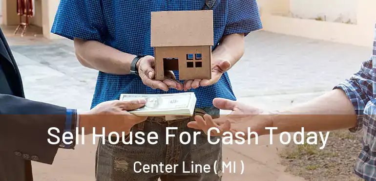  Sell House For Cash Today Center Line ( MI )