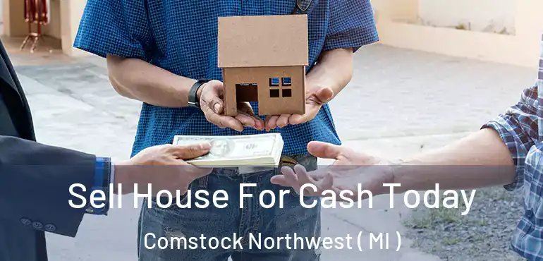  Sell House For Cash Today Comstock Northwest ( MI )