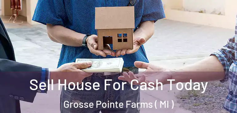  Sell House For Cash Today Grosse Pointe Farms ( MI )