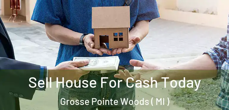  Sell House For Cash Today Grosse Pointe Woods ( MI )