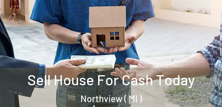  Sell House For Cash Today Northview ( MI )