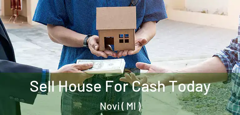  Sell House For Cash Today Novi ( MI )