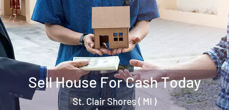  Sell House For Cash Today St. Clair Shores ( MI )