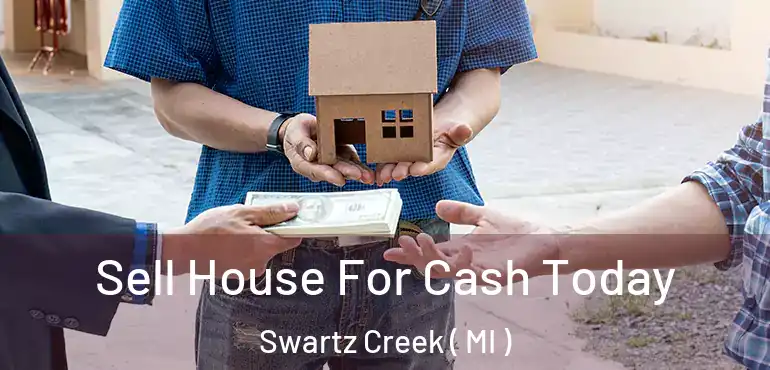  Sell House For Cash Today Swartz Creek ( MI )